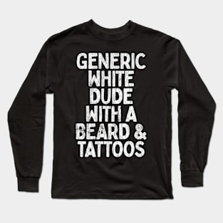 Generic White Dude With A Beard & Tattoos Long Sleeve T-Shirt